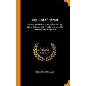 The Iliad of Homer: With an Interlinear Translation, for the Use of Schools and
